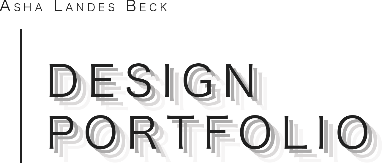 Asha Landes Beck: DESIGN PORTFOLIO