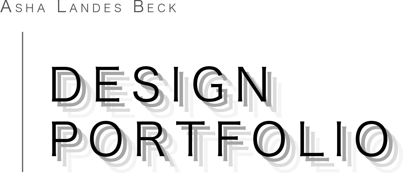 Asha Landes Beck: DESIGN PORTFOLIO